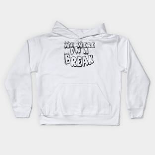 we ware on a break t-shirt Kids Hoodie